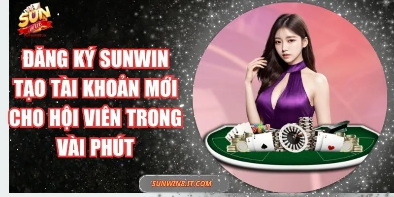Đăng Ký Sunwin Tạo Tài Khoản Mới Cho Hội Viên Trong Vài Phút 6 Sunwin Đăng Ký Sunwin Tạo Tài Khoản Mới Cho Hội Viên Trong Vài Phút