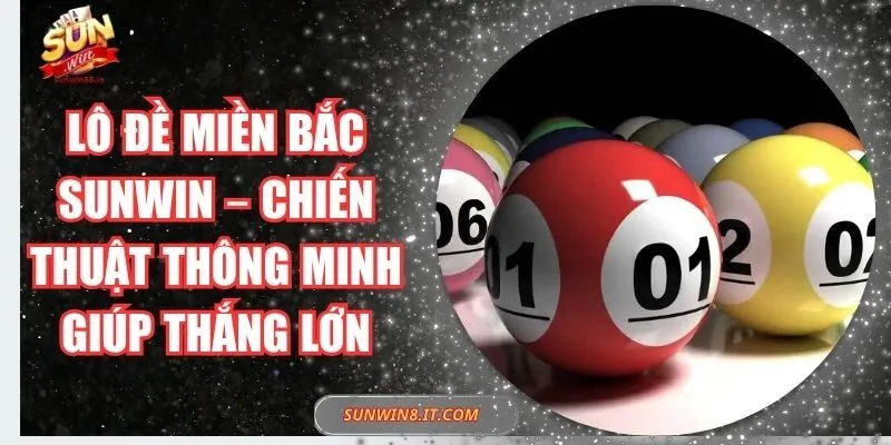 Lô Đề Miền Bắc Sunwin – Chiến Thuật Thông Minh Giúp Thắng Lớn 3 Sunwin Lô Đề Miền Bắc Sunwin – Chiến Thuật Thông Minh Giúp Thắng Lớn