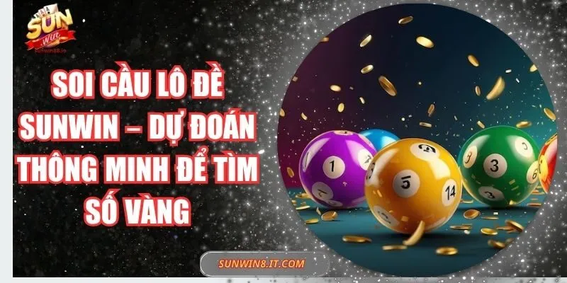 Soi Cầu Lô Đề Sunwin – Dự Đoán Thông Minh Để Tìm Số Vàng 5 Sunwin Soi Cầu Lô Đề Sunwin – Dự Đoán Thông Minh Để Tìm Số Vàng