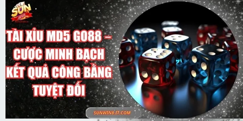 Tài xỉu MD5 Go88 – Cược minh bạch kết quả công bằng tuyệt đối 1 Sunwin Tài xỉu MD5 Go88 – Cược minh bạch kết quả công bằng tuyệt đối